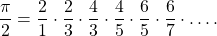 \[\frac\pi2=\frac21\cdot\frac23\cdot\frac43\cdot\frac45\cdot\frac65\cdot\frac67\cdot\ldots.\]