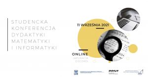 Studencka Konferencja Dydaktyki Matematyki i Informatyki 2020